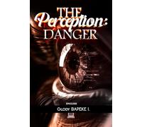 The Perception: Danger: From the Garden of Eden to Virtual Realities, a Biblical and Cognitive Exploration of the Illusions of the Mind