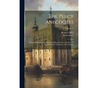 The Percy Anecdotes: Original And Select [By] Sholto And Reuben Percy, Brothers Of The Benedictine Monastery, Mont Benger; Volume 15
