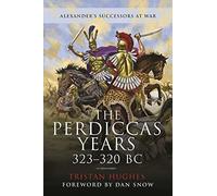 The Perdiccas Years, 323-320 Bc: Alexander's Successors at War