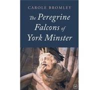 The Peregrine Falcons of York Minster by Carole Bromley Carole Bromley (Auteur)