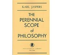 The Perennial Scope of Philosophy. Karl Jaspers (Auteur)