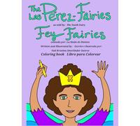 The Pérez-Fairies As Told by Fey Fairies ( Coloring Book ): Los Pérez-Fairies Contado por Fay Fairies ( Libro para Colorear )