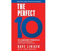 The Perfect 10: 10 Leadership Principles to Achieve True Independence, Extreme Wealth, and Huge Success