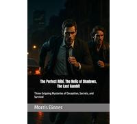 The Perfect Alibi, The Relic of Shadows, The Last Gambit: Three Gripping Mysteries of Deception, Secrets, and Survival