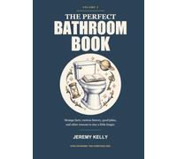 The Perfect Bathroom Book: Volume 2: Strange facts, curious history, good jokes, and other reasons to stay a little longer.