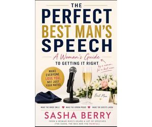 The Perfect Best Man's Speech: A Woman's Guide To Getting It Right