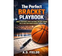 The Perfect Bracket Playbook: Smart Strategies, Upset Patterns, and Data-Driven Tips to Win Your March Madness Bracket Pool
