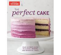 The Perfect Cake: Your Ultimate Guide to Classic, Modern, and Whimsical Cakes
