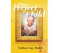 The Perfect Child: How To Raise a Perfect Child, Who Always Loves You and Never Does Anything Wrong