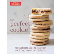 The Perfect Cookie: Your Ultimate Guide to Foolproof Cookies, Brownies & Bars