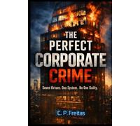 The Perfect Corporate Crime: Seven Virtues, No Culprit