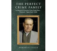 The Perfect Crime Family: In Memory of Genovese Crime Family Boss: Dominick, "Quiet Dom" Cirillo