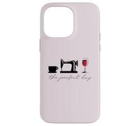 The Perfect Day : Tasse à café à Coudre pour Verre à vin Meme Coque pour iPhone 14 Pro Max