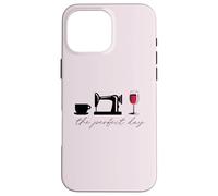 The Perfect Day : Tasse à café à Coudre pour Verre à vin Meme Coque pour iPhone 16 Pro Max