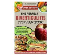 The Perfect Diverticulitis Diet Cookbook: Easy, Gut-Healing Recipes and Meal Plans to Manage Flares, Improve Digestion, and Restore Digestive Health
