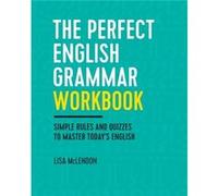 The Perfect English Grammar Workbook Simple Rules and Quizzes to Master Todays English by Lisa McLendon Lisa McLendon (Auteur)