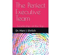 The Perfect Executive Team: Leadership At The Top