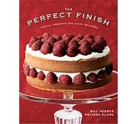 The Perfect Finish Bill Yosses, Melissa Clark (Auteur)