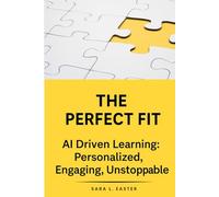 The Perfect Fit: AI-Driven Learning: Personalized, Engaging, Unstoppable