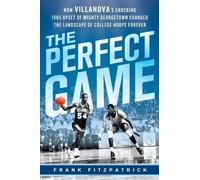 The Perfect Game: How Villanova's Shocking 1985 Upset of Mighty Georgetown Changed the Landscape of College Hoops Forever by Fitzpatrick, Frank (1/22/2013)