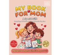 The Perfect Gift For Mom: A Fill-In Book with Drawings, Messages, Memories, and Special Coupons: Perfect for Mother’s Day and to Surprise Mom Every Day