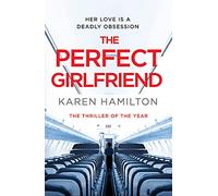 The Perfect Girlfriend: The gripping and twisted Sunday Times Top Ten Bestseller that everyone's talking about!