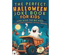 The Perfect Halloween Joke Book for Kids (and also the Big Kids) Who Never Stopped Loving Trucks!: Construction vehicle, digger, trucks -themed Clean ... (Fun Halloween Gift for Kids and Family)