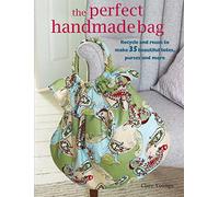 The Perfect Handmade Bag: Recycle and Reuse to Make 35 Beautiful Totes, Purses, and More