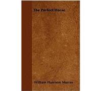 The Perfect Horse Murray, William Harrison (Auteur)