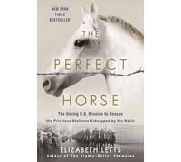 The Perfect Horse: The Daring U.S. Mission to Rescue the Priceless Stallions Kidnapped by the Nazis
