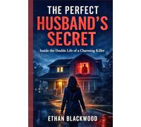 THE PERFECT HUSBAND'S SECRET: Inside the Double Life of a Charming Killer