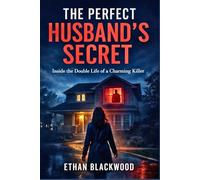 THE PERFECT HUSBAND'S SECRET: Inside the Double Life of a Charming Killer