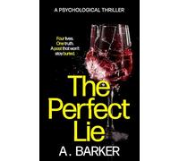 The Perfect Lie: Four lives. One truth. A past that won't stay buried: A twisted, fast-paced psychological thriller of obsession and revenge.