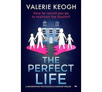The Perfect Life: a jaw-dropping psychological thriller