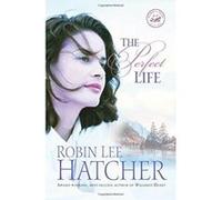 The Perfect Life Robin Lee Hatcher (Auteur)