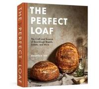 The Perfect Loaf: The Craft and Science of Sourdough Breads, Sweets, and More: A Baking Book