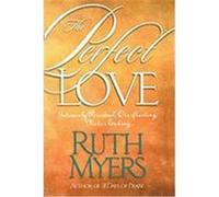 The Perfect Love: Intensely Personal, Overflowing, Never Ending... Myers, Ruth (Auteur)