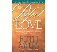 The Perfect Love Study Guide: Intensely Personal, Overflowing, Never Ending... Myers, Ruth (Auteur)