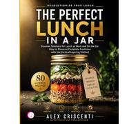 THE PERFECT LUNCH IN A JAR: Gourmet Solutions for Lunch at Work and On the Go: How to Preserve Complete Freshness with the Vertical Layering Method