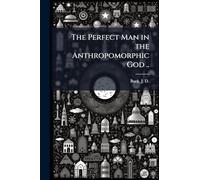The Perfect Man in the Anthropomorphic God ..