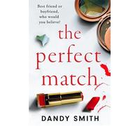 The Perfect Match: An absolutely gripping psychological thriller with a breathtaking twist