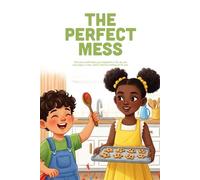 The Perfect Mess: A Heartwarming Story About Overcoming Perfectionism, Embracing Mistakes, and Finding the Joy in Every Muddle (Ages 3-7)