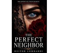 The Perfect Neighbor: She knows all your secrets. Some, she created herself.