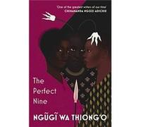 The Perfect Nine by Ngugi wa Thiongo Ngugi wa Thiongo (Auteur)