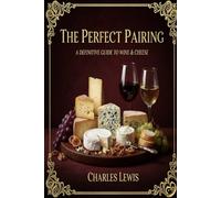 The Perfect Pairing: A Definitive Guide to Wine & Cheese