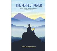 The Perfect Paper: Writing better research papers with less stress