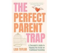The Perfect Parent Trap A Therapist's Guide to Flipping the Script on Traditional Parenting - Lisa Taylor - Amba Press - ebook (ePub) - Livre