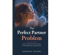 The Perfect Partner Problem: Why We Are Falling in Love with Artificial Intelligence