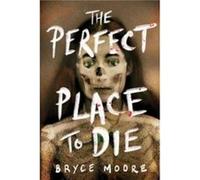 The Perfect Place to Die by Bryce Moore Bryce Moore (Auteur)