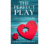 The Perfect Play: Learn How To Earn Her
